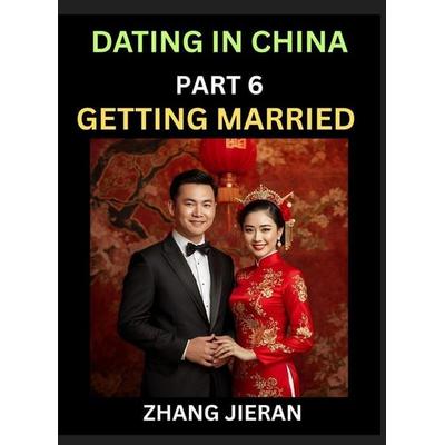 Dating in China (Part 6)- Getting Married in China, The Art and Ritual of Chinese Wedding, Traditions and Customs, Harmony in Union, Love and Romance,
