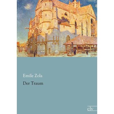Der Traum, Taschenbuch von Emile Zola, Europäischer Literaturverlag, 978-3-86267-752-8