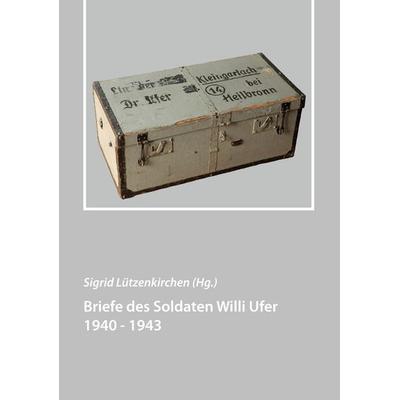 Briefe des Soldaten Willi Ufer 1940 - 1943, Taschenbuch von , BoD – Books on Demand, 978-3-7386-0740-6