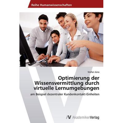 Optimierung der Wissensvermittlung durch virtuelle Lernumgebungen, Taschenbuch von Stefan Jürss, AV Akademikerverlag, 978-3-639-46050-6