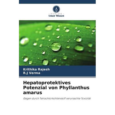 Hepatoprotektives Potenzial von Phyllanthus amarus, Taschenbuch von Krithika Rajesh,R. J. Verma, Verlag Unser Wissen, 978-620-9-56203-7