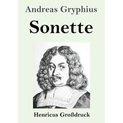Sonette (Großdruck), Taschenbuch von Andreas Gryphius, Henricus - Edition Deutsche Klassik, 978-3-8478-6008-2