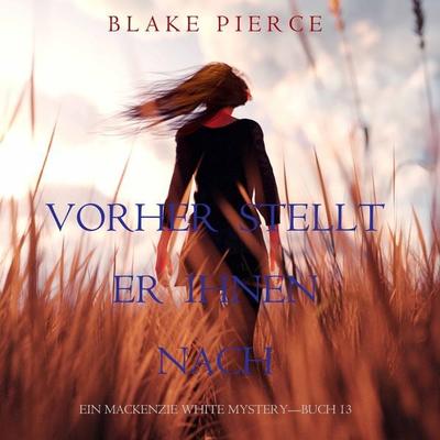 Vorher Stellt Er Ihnen Nach (Ein Mackenzie White Mystery—Buch 13) - Blake Pierce, Audio, 9781094317939