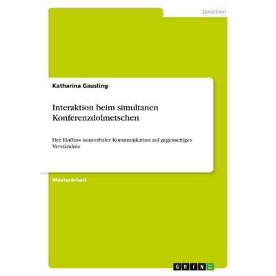 Interaktion beim simultanen Konferenzdolmetschen, Taschenbuch von Katharina Gausling, GRIN, 978-3-346-15089-9