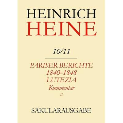 Pariser Berichte 1840-1848 und Lutezia. Berichte über Politik, Kunst und Volksleben. Kommentar. Teilband II, Gebundene Ausgabe von Heinrich Heine, De