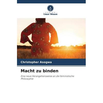 Asogwa, C: Macht zu binden, Taschenbuch von Christopher Asogwa, Verlag Unser Wissen, 978-620-5-37147-3