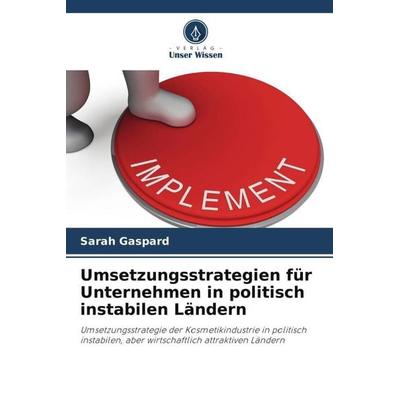 Umsetzungsstrategien für Unternehmen in politisch instabilen Ländern, Taschenbuch von Sarah Gaspard, Verlag Unser Wissen, 978-620-6-44152-6