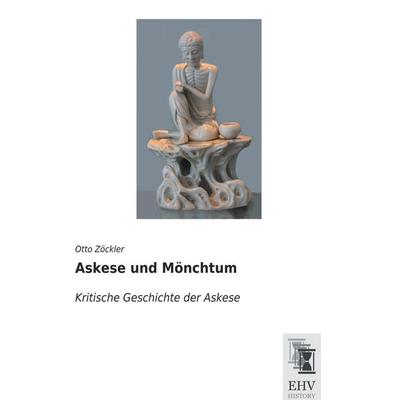 Askese und Mönchtum, Taschenbuch von Otto Zöckler, EHV-History, 978-3-95564-748-3