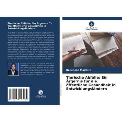 Tierische Abfälle: Ein Ärgernis für die öffentliche Gesundheit in Entwicklungsländern, Taschenbuch von Balichene Madoshi, Verlag Unser Wissen,