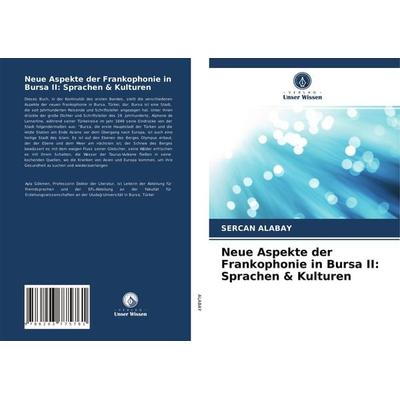 Neue Aspekte der Frankophonie in Bursa II: Sprachen & Kulturen, Taschenbuch von Sercan Alabay, Verlag Unser Wissen, 978-620-3-77576-1