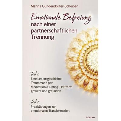 Emotionale Befreiung nach einer partnerschaftlichen Trennung, Taschenbuch von Marina Gundendorfer-Scheiber, Novum Verlag, 978-3-7116-1470-4