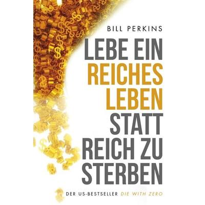 Lebe ein reiches Leben, statt reich zu sterben, Taschenbuch von Bill Perkins, Finanzbuch Verlag, 978-3-95972-278-0