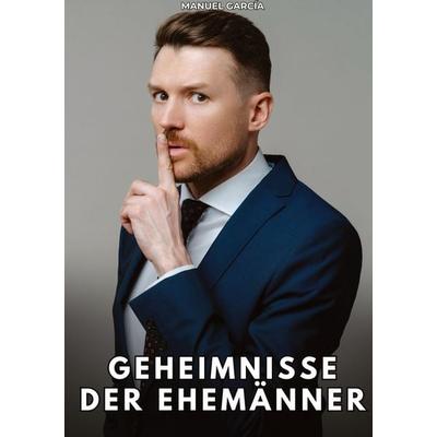 Geheimnisse der Ehemänner, Gebundene Ausgabe von Manuel García, Tredition, 978-3-384-85961-7