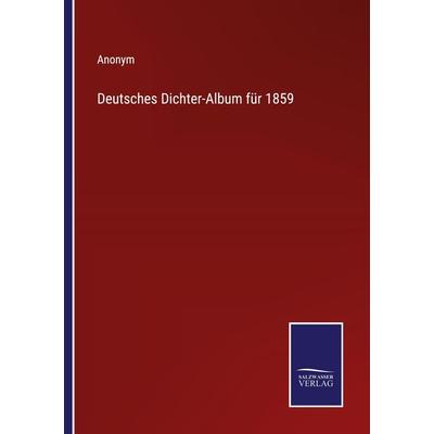 Deutsches Dichter-Album für 1859, Taschenbuch von Anonym, Outlook, 978-3-375-11636-1