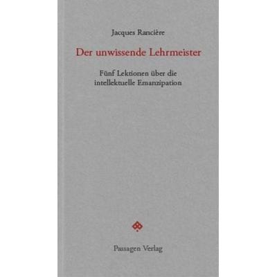 Der unwissende Lehrmeister, Taschenbuch von Jacques Rancière, Passagen, 978-3-7092-0314-9