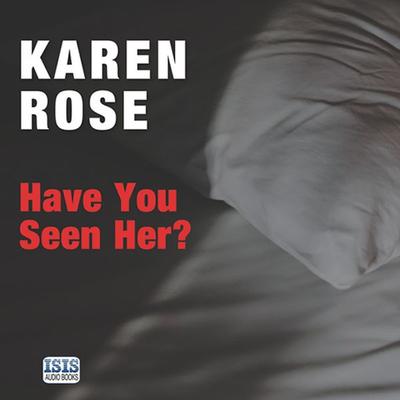 Have You Seen Her? - Karen Rose, Audio, 9781445068015