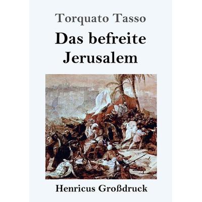 Das befreite Jerusalem (Großdruck), Taschenbuch von Torquato Tasso, BoD - Books on Demand, 978-3-8478-4438-9