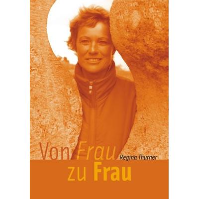 Von Frau zu Frau, Taschenbuch von Regina E. Thurner, Videel, 978-3-89906-380-6