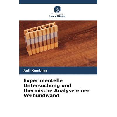 Experimentelle Untersuchung und thermische Analyse einer Verbundwand, Taschenbuch von Anil Kumbhar, Verlag Unser Wissen, 978-620-4-67079-9
