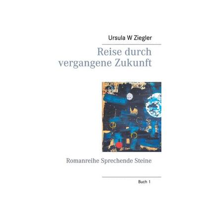 Reise durch vergangene Zukunft, Taschenbuch von Ursula W. Ziegler, BoD – Books on Demand, 978-3-7504-2632-0