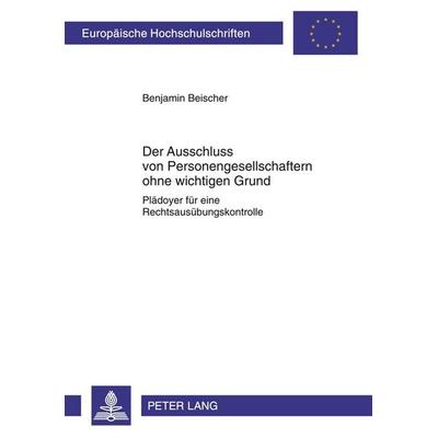Der Ausschluss von Personengesellschaftern ohne wichtigen Grund, Taschenbuch von Benjamin Beischer, Peter Lang GmbH, Internationaler Verlag der
