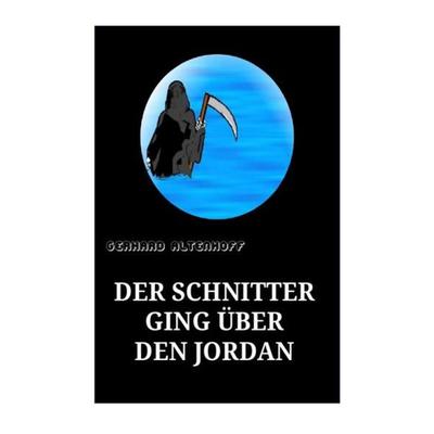 Der Schnitter ging über denJordan, Taschenbuch von Gerhard Altenhoff, Epubli, 978-3-7375-0831-5