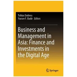 Business and Management in Asia: Finance and Investments in the Digital Age, Fachbücher von Tobias Endress, F Badir