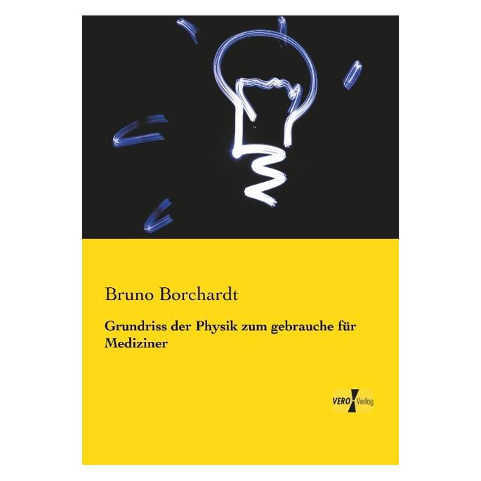 Vero Grundriss der Physik zum gebrauche für Mediziner (Deutsch, Softcover, Bruno Borchardt) (55543549)
