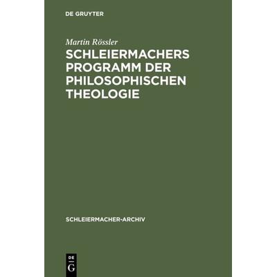 Schleiermachers Programm der Philosophischen Theologie, Gebundene Ausgabe von Martin Rössler, De Gruyter, 978-3-11-014171-9