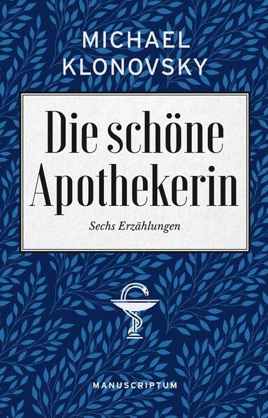 Klonovsky Michael - Die schöne Apothekerin: Sechs Erzählungen - Preis vom 09.10.2026 07:28:09 h