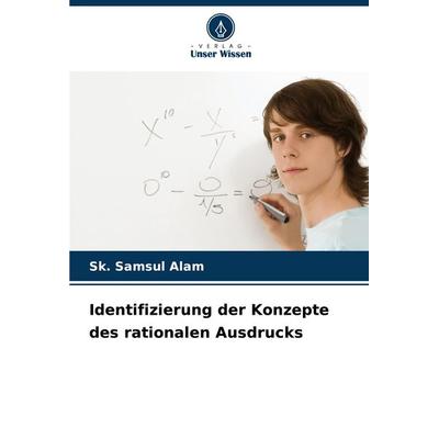 Identifizierung der Konzepte des rationalen Ausdrucks, Taschenbuch von Sk. Samsul Alam, Verlag Unser Wissen, 978-620-7-90934-6