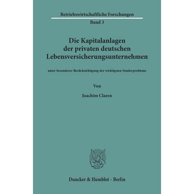Die Kapitalanlagen der privaten deutschen Lebensversicherungsunternehmen, Taschenbuch von Joachim Claren, Duncker & Humblot, 978-3-428-00298-6
