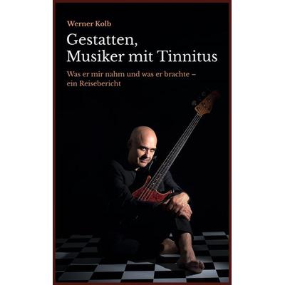 Gestatten, Musiker mit Tinnitus, Taschenbuch von Werner Kolb, BoD – Books on Demand, 978-3-7578-2315-3