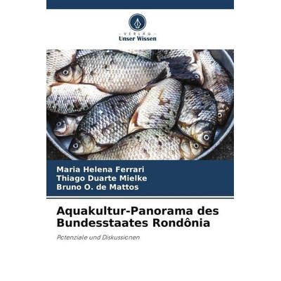 Aquakultur-Panorama des Bundesstaates Rondônia, Taschenbuch von Maria Helena Ferrari,Thiago Duarte Mielke,Bruno O. de Mattos, Verlag Unser Wissen,