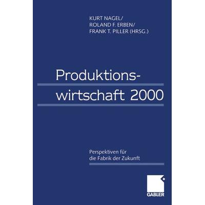 Produktionswirtschaft 2000, Taschenbuch von , Betriebswirtschaftlicher Verlag Gabler, 978-3-322-89483-0