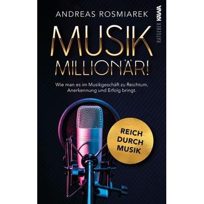 Musik Millionär, Taschenbuch von Andreas Rosmiarek, Kampenwand, 978-3-9866005-9-4