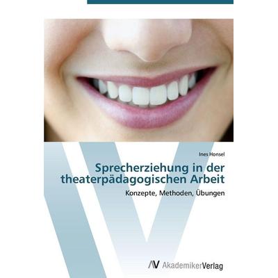 Sprecherziehung in der theaterpädagogischen Arbeit, Taschenbuch von Ines Honsel, AV Akademikerverlag, 978-3-639-44034-8