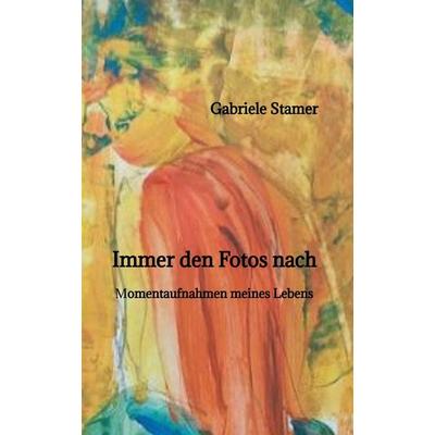Immer den Fotos nach, Gebundene Ausgabe von Gabriele Stamer, Tredition, 978-3-384-26405-3