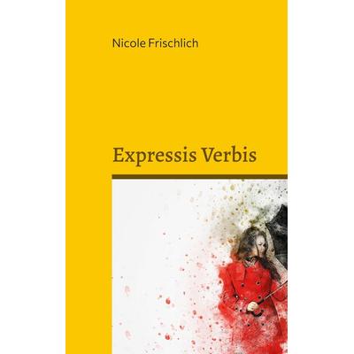 Expressis Verbis, Taschenbuch von Nicole Frischlich, BoD – Books on Demand, 978-3-7578-0911-9