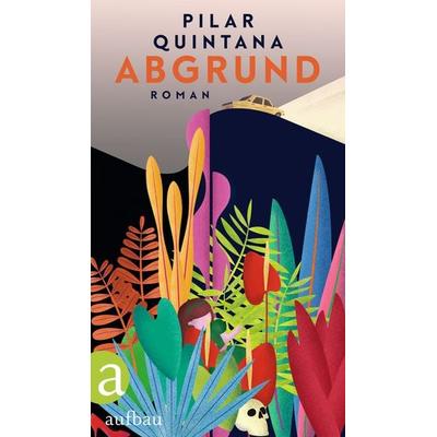 Abgrund, Gebundene Ausgabe von Pilar Quintana, Aufbau, 978-3-351-03968-4