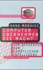 Hans Moravec - Computer übernehmen die Macht. Vom Siegeszug der künstlichen Intelligenz - Preis vom 09.10.2026 07:28:09 h