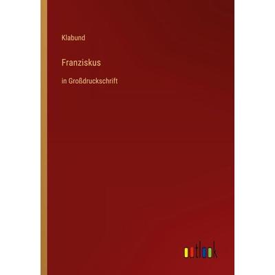 Franziskus, Taschenbuch von Klabund, Outlook, 978-3-368-48186-5