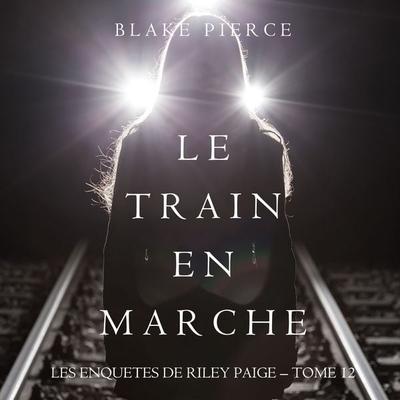 Le Train en Marche (Une Enquête de Riley Paige — Tome 12) - Blake Pierce, Audio, 9781094339030