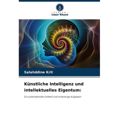 Künstliche Intelligenz und intellektuelles Eigentum:, Taschenbuch von Salahddine Krit, Verlag Unser Wissen, 978-620-8-64441-3