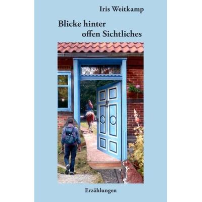 Blicke hinter offen Sichtliches, Taschenbuch von Iris Weitkamp, Epubli, 978-3-7485-0792-5