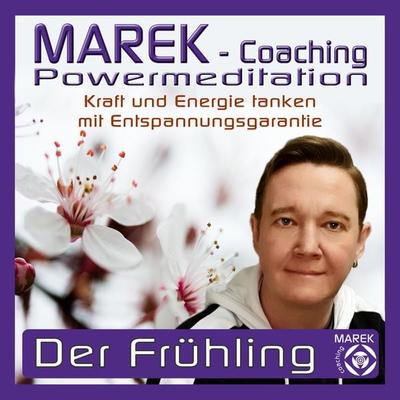 Marek Coaching - Powermeditation - Der Frühling - MAREK Coaching, Audio, 4061707322013