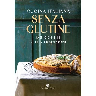 Cucina italiana senza glutine. 180 ricette della tradizione, Gebundene Ausgabe von , Slow Food