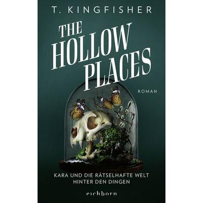 The Hollow Places, Taschenbuch von T. Kingfisher, Eichborn, 978-3-8479-0164-8