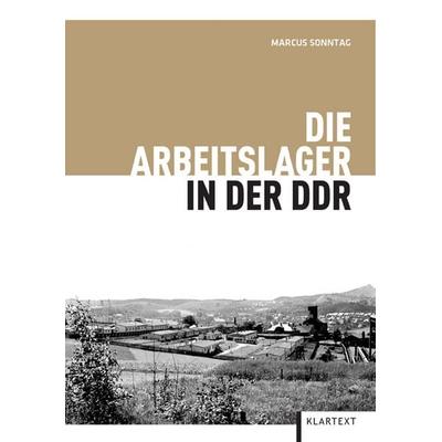 Die Arbeitslager in der DDR, Taschenbuch von Marcus Sonntag, Klartext, 978-3-8375-0477-4