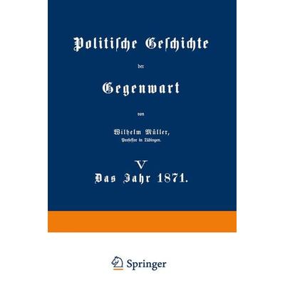 Politische Geschichte der Gegenwart, Taschenbuch von Wilhelm Müller, Springer Berlin, 978-3-642-98375-7
